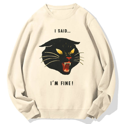 I Said I'm Fine！Geek Cotton Sweatshirt