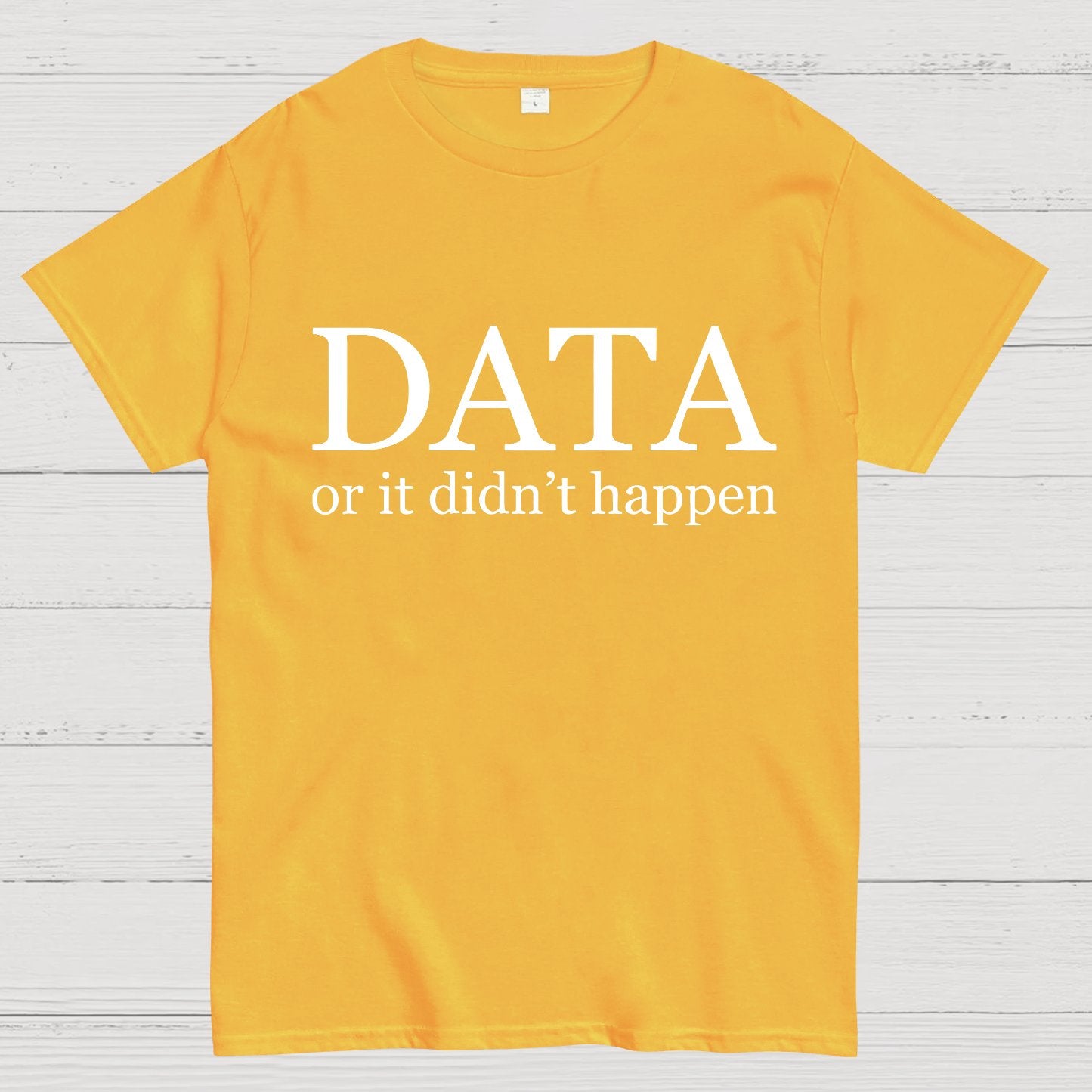 Data or It Didn't Happen Geeky T-Shirt