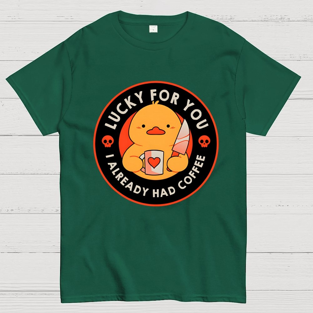 Lucky For You I Already Had Coffee Geek T-Shirt