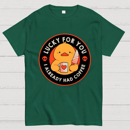 Lucky For You I Already Had Coffee Geek T-Shirt