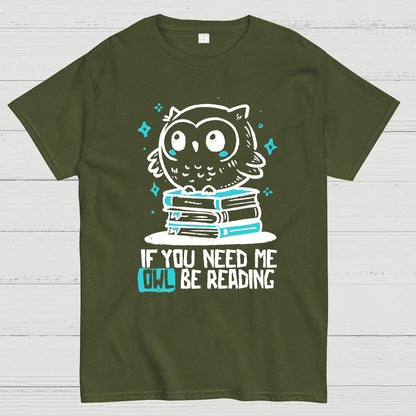 If You Need Me Owl Be Reading Geek T-Shirt