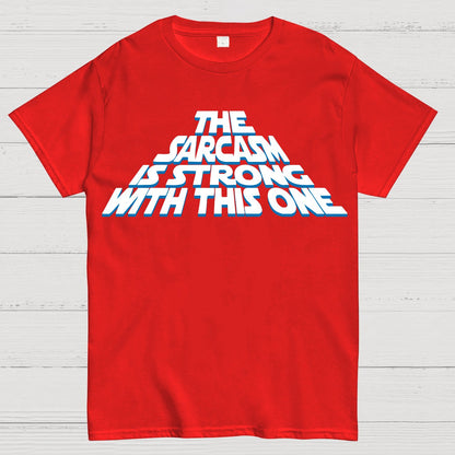 The Sarcasm Is Strong With This One Geek T-Shirt