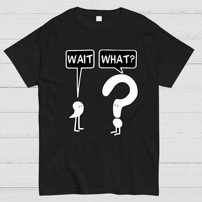 Wait What Geek T-Shirt