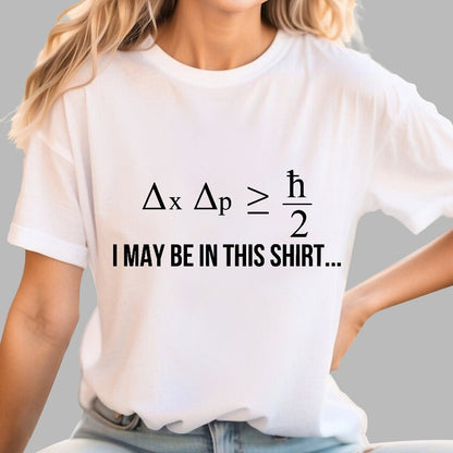 Funny Heisenberg's Uncertainty Principle Physics Engineering Geek T-Shirt