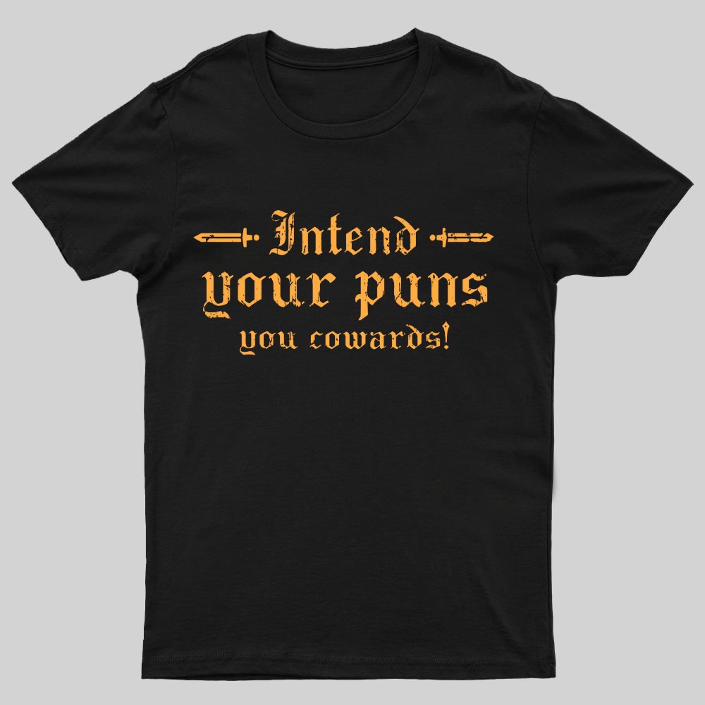 Intend Your Puns You Cowards Geeky T-Shirt
