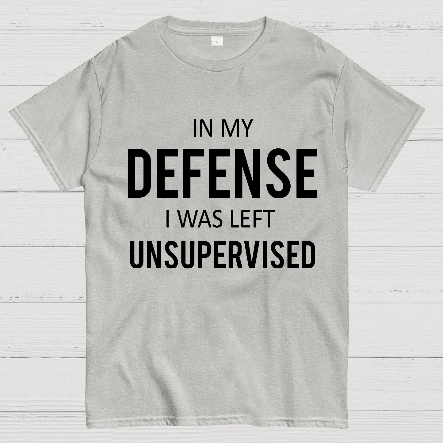 In My Defence, I Was Left Unsupervised Geek T-Shirt