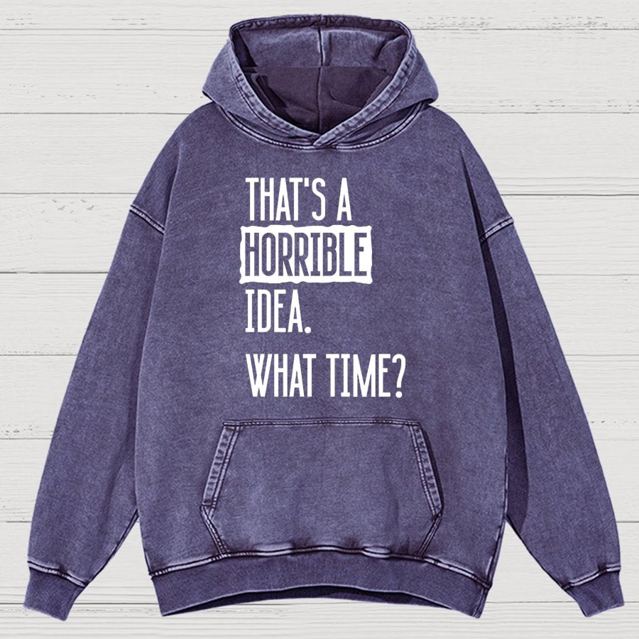 That's A Horrible Idea What Time Vintage Distressed Hoodie