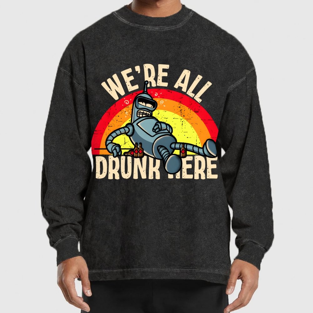 We're All Drunk Here Washed Long Sleeve Tee