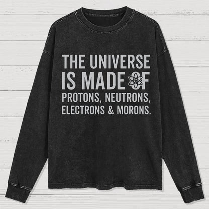 The Universe Is Made Of Morons Sarcasm Washed Long Sleeve Tee