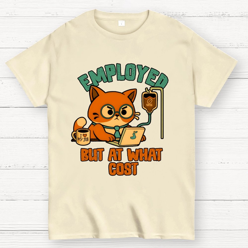 Employed But At What Cost Geek T-Shirt