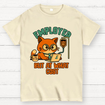 Employed But At What Cost Geek T-Shirt