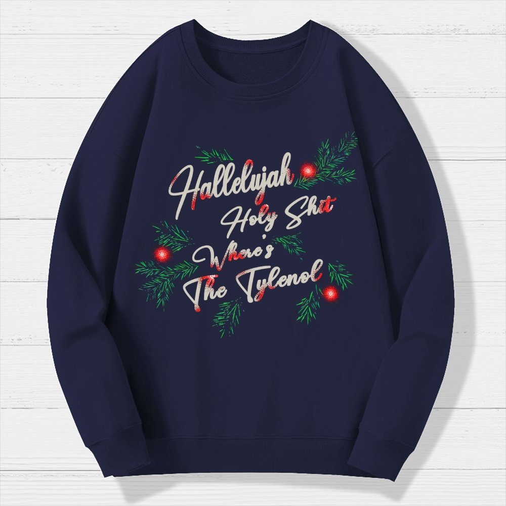 Hallelujah Holy Shit Where's The Tylenol Geek Cotton Sweatshirt