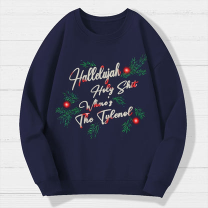 Hallelujah Holy Shit Where's The Tylenol Geek Cotton Sweatshirt