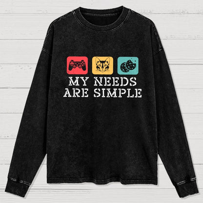 My Needs Are Simple Gamers Fun Washed Long Sleeve Tee