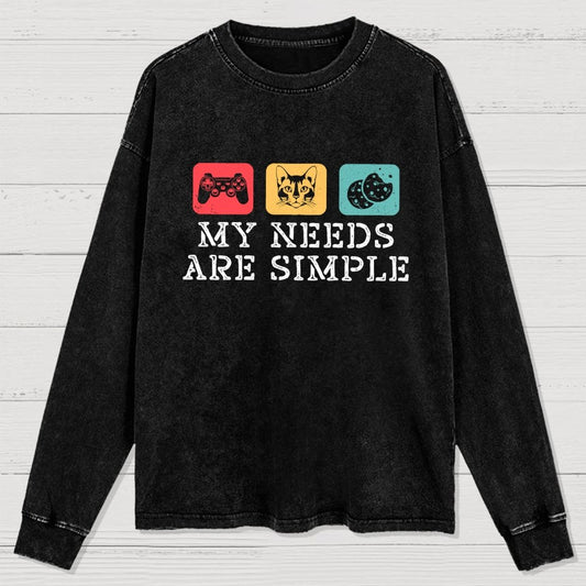 My Needs Are Simple Gamers Fun Washed Long Sleeve Tee