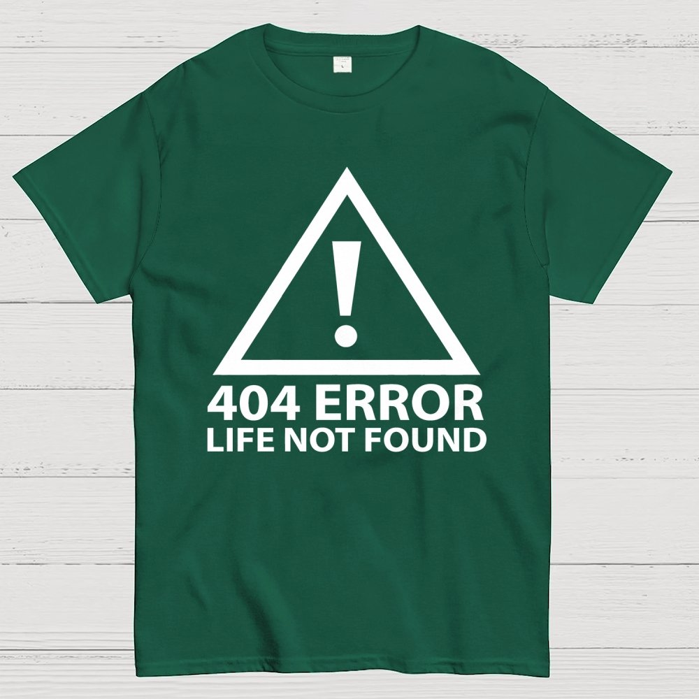 404 Error   Life Not Found Geek T-Shirt