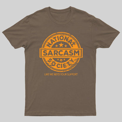 National Sarcasm Society National Sarcasm Society Like We Need Your Support Geeky T-Shirt