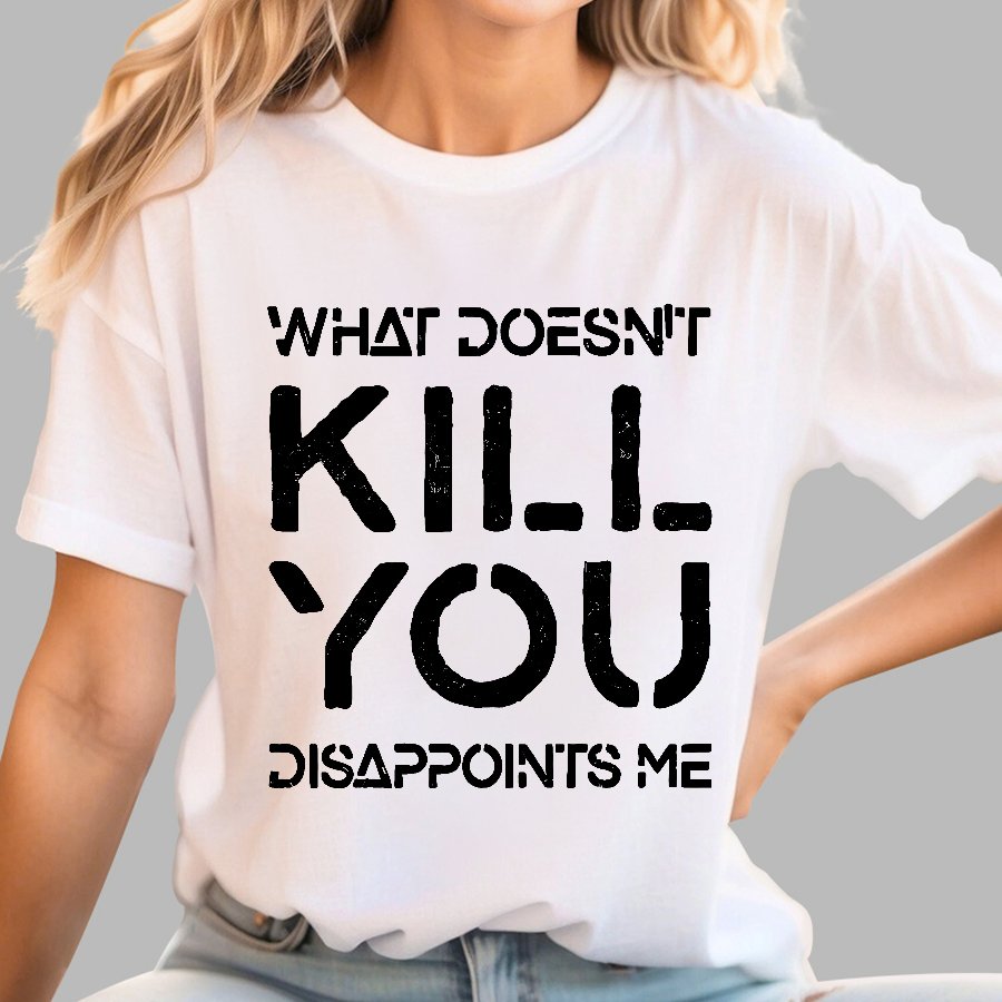 What Doesn't Kill You Disappoints Me Nerdy T-Shirt