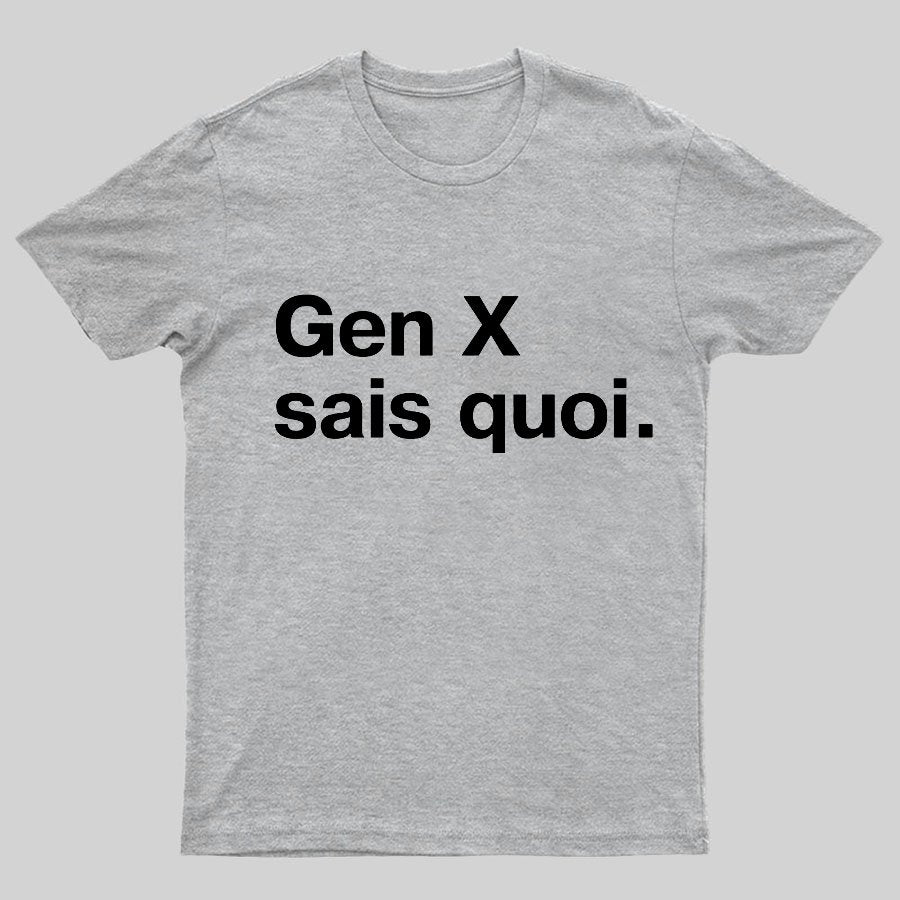 Gen X Said quoi Geeky T-Shirt