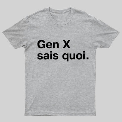 Gen X Said quoi Geeky T-Shirt