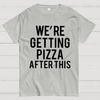 We‘re Getting Pizza After This Geek T-Shirt