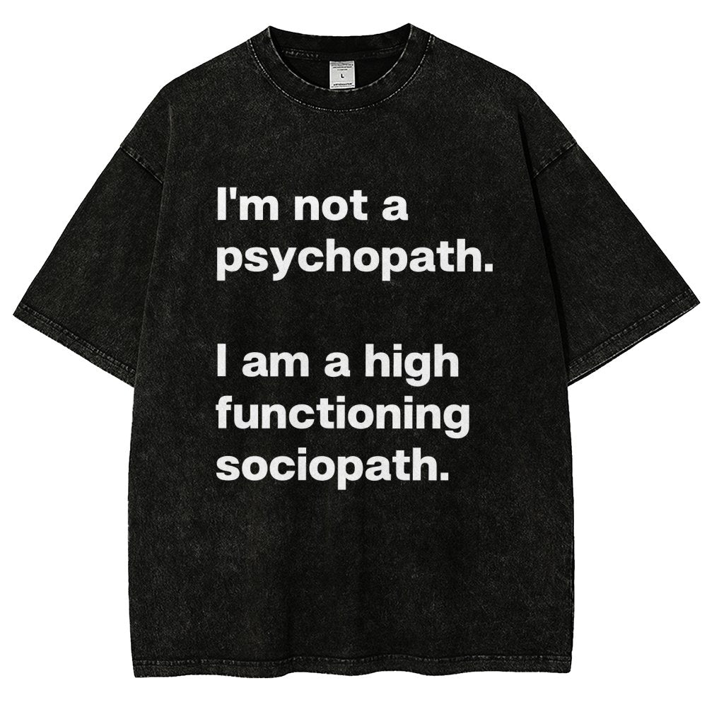 I'm Not A Psychopath I'm A High Functioning Sociopath Vintage Distressed T-shirt