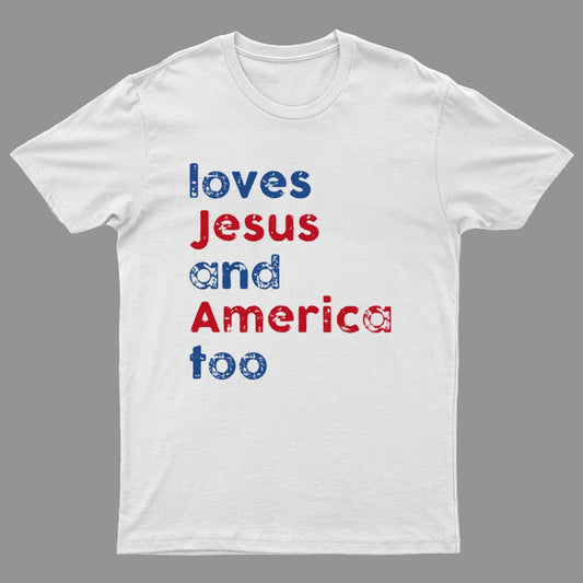 Loves Jesus And America Too Unisex Song Inspired Patriotic Graphic Geeky T-Shirt