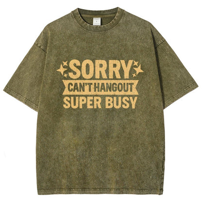 Sorry — Can’T Hang Out — Super Busy Vintage Distressed T-shirt