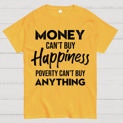 Money Can't Buy Happiness - Poverty Can't Buy Anything Geek T-Shirt