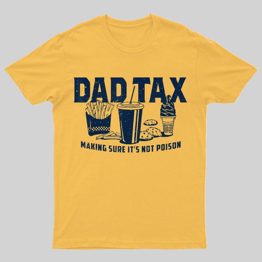 Dad Tax Making Sure It's Not Poison Geeky T-Shirt