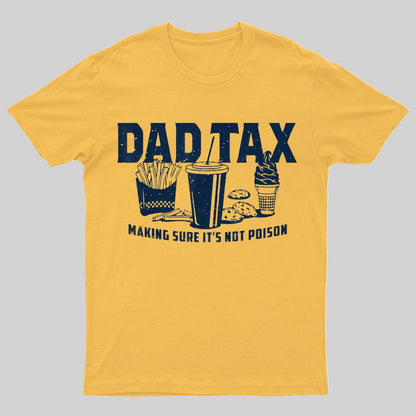 Dad Tax Making Sure It's Not Poison Geeky T-Shirt