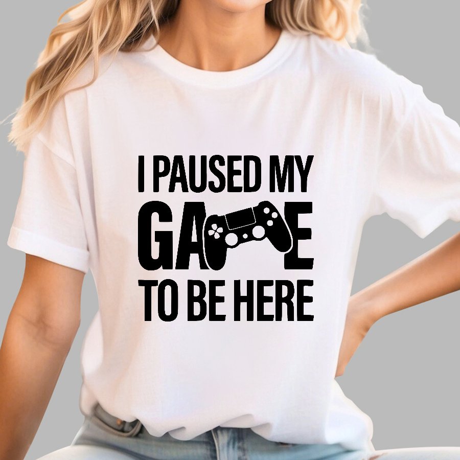 I paused my Game to Be Here Funny Gaming Geek T-Shirt