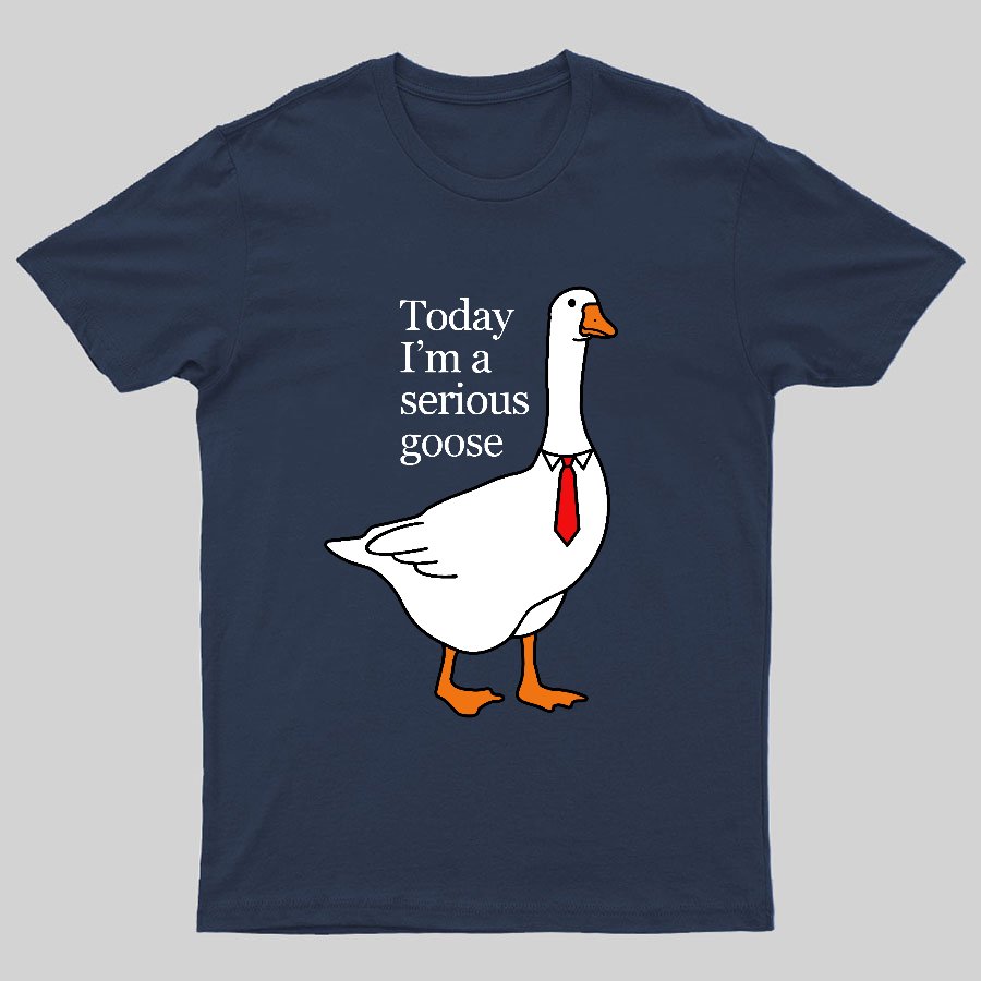 Today I'm A Serious Goose Geeky T-Shirt