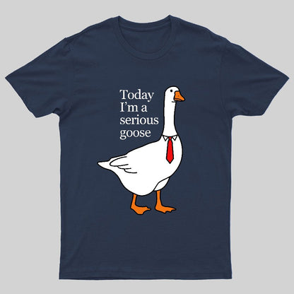 Today I'm A Serious Goose Geeky T-Shirt