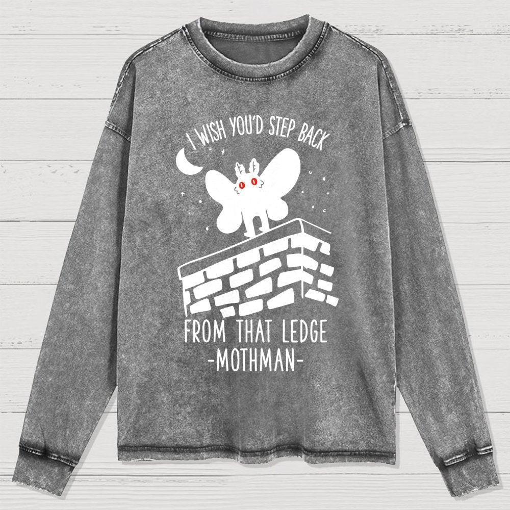 I Wish You'd Step Back From That Ledge Mothman Washed Long Sleeve Tee