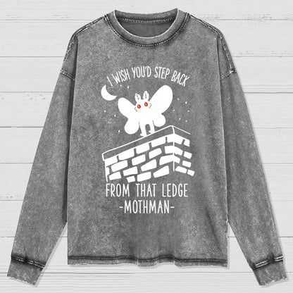 I Wish You'd Step Back From That Ledge Mothman Washed Long Sleeve Tee