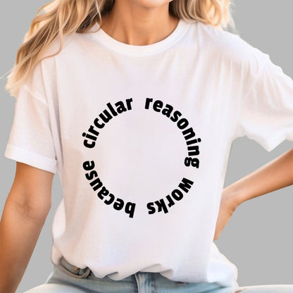 Circular Reasoning Works Geek T-Shirt