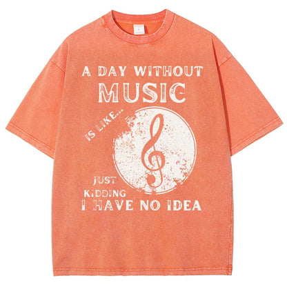 Without Music Is Like Just Kidding, I Have No Idea Vintage Distressed T-shirt