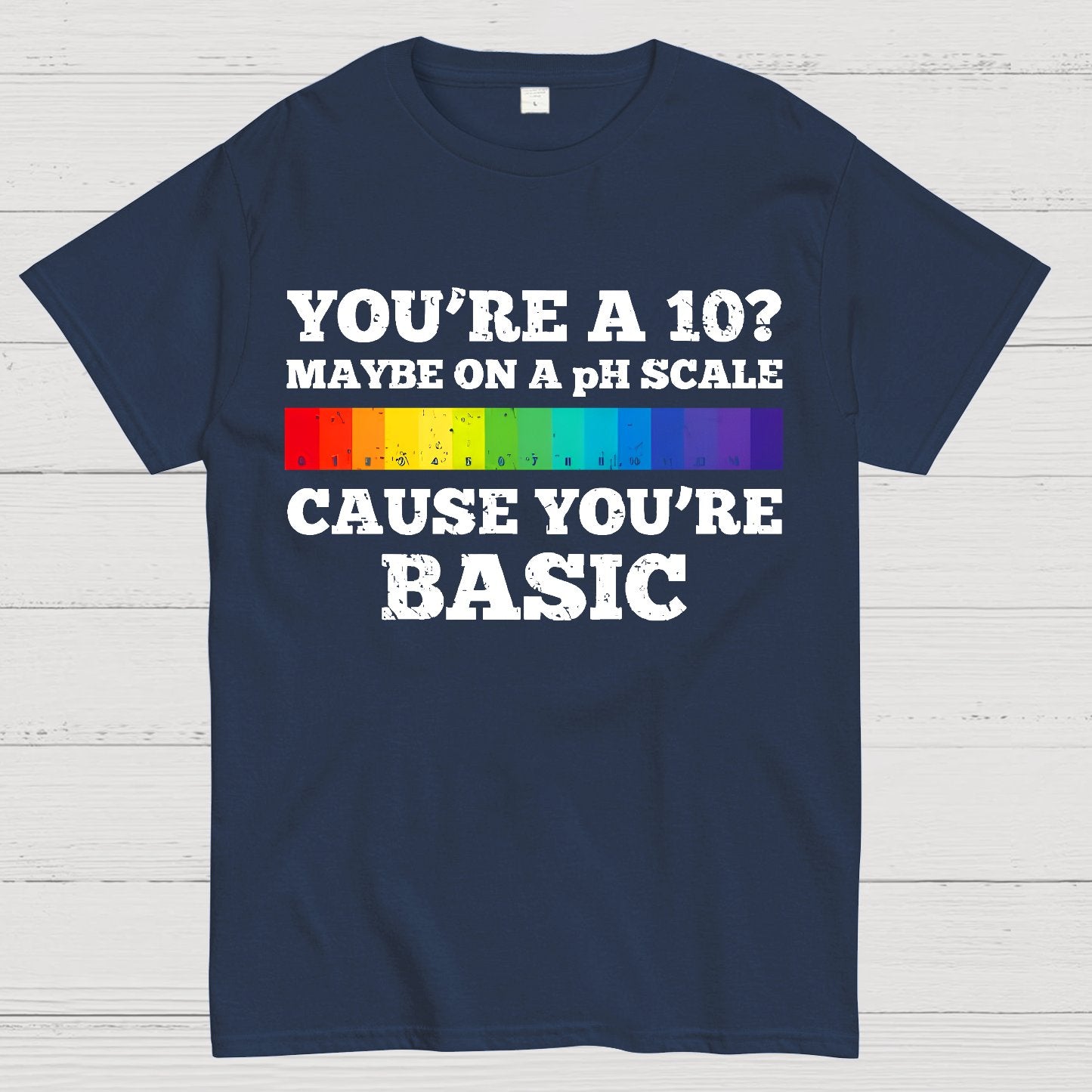 Maybe On A pH Scale Cause You're Basic Geek T-Shirt