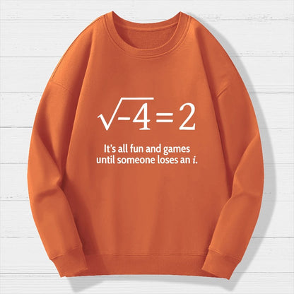 It's All Fun And Games Until Someone Loses An I Geek Cotton Sweatshirt