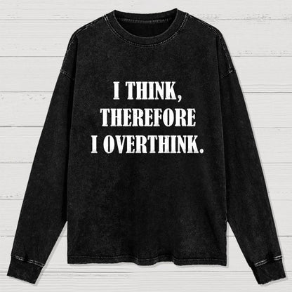I Think Therefore I Overthink Washed Long Sleeve Tee