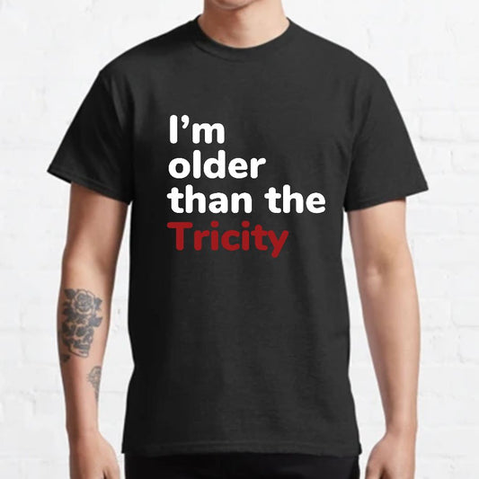 I'm Older Than The Tricity Geeky T-Shirt
