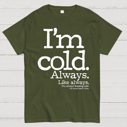 I'm Cold. Always. Geek T-Shirt