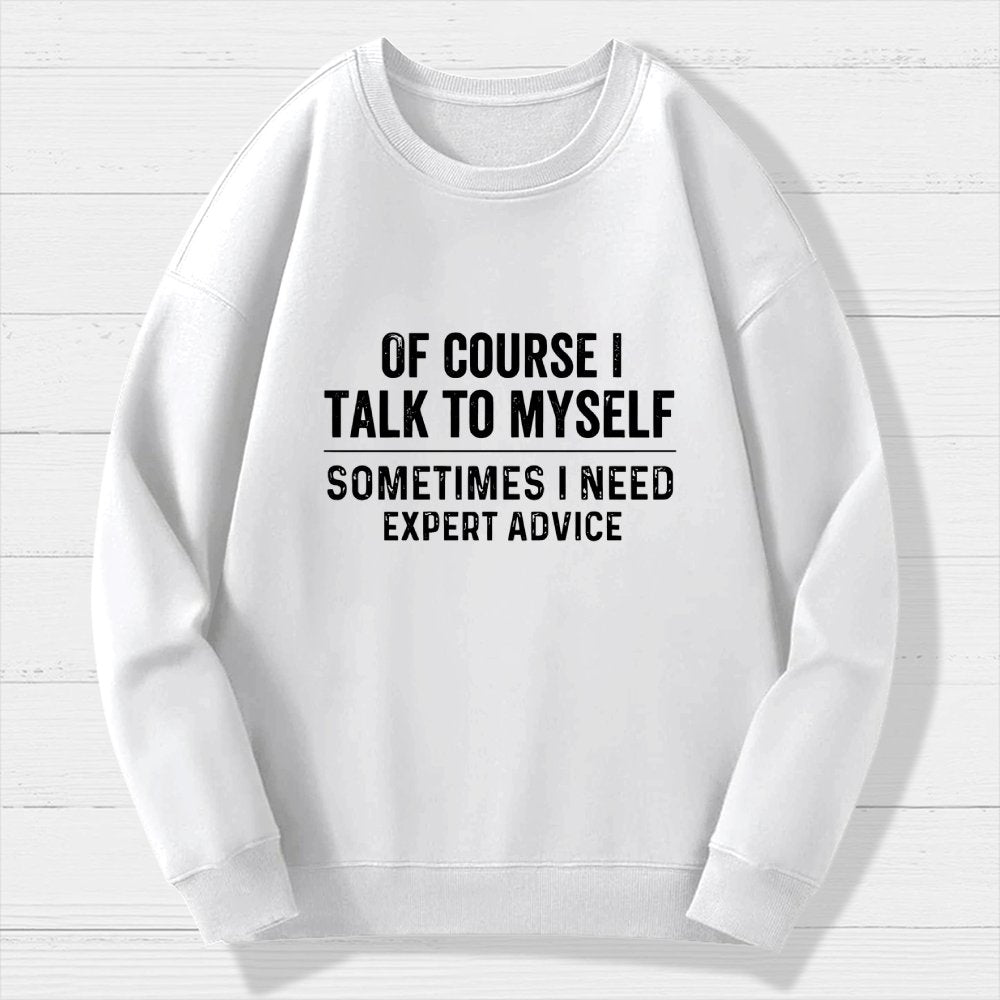 Of Course I Talk To Myself Geek Cotton Sweatshirt