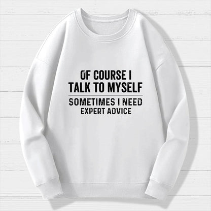 Of Course I Talk To Myself Geek Cotton Sweatshirt