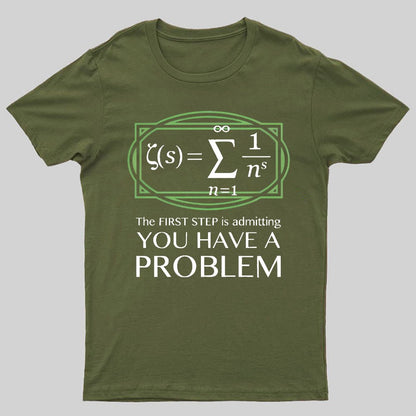 You Have a Problem Geeky T-Shirt