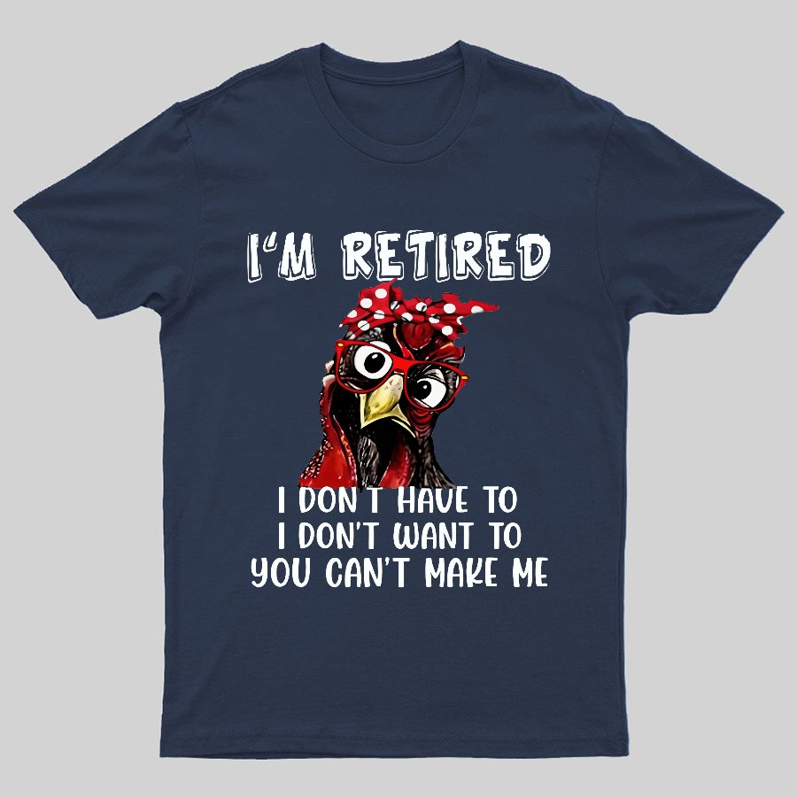 I Retired You Can't Make Me Funny T-Shirt