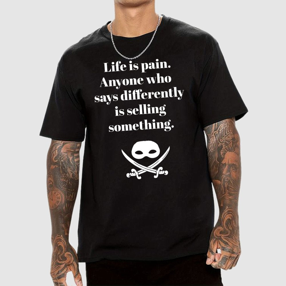 Life is pain Highness Anyone who says differently is selling something Geek T-Shirt