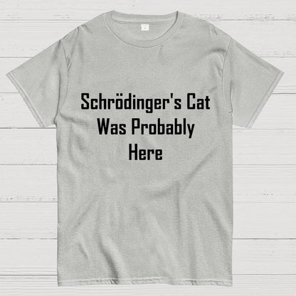 Schrodinger's Cat Was Probably Here Geek T-Shirt