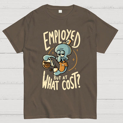 Employed But At What Cost Geek T-Shirt